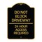 Signmission Do Not Block Driveway-24 Hour Access Required, Black & Gold Aluminum Sign, 18" H, BG-1824-24181 A-DES-BG-1824-24181 - alternate 1